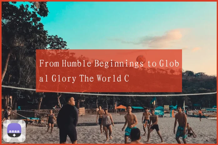 From Humble Beginnings to Global Glory The World C